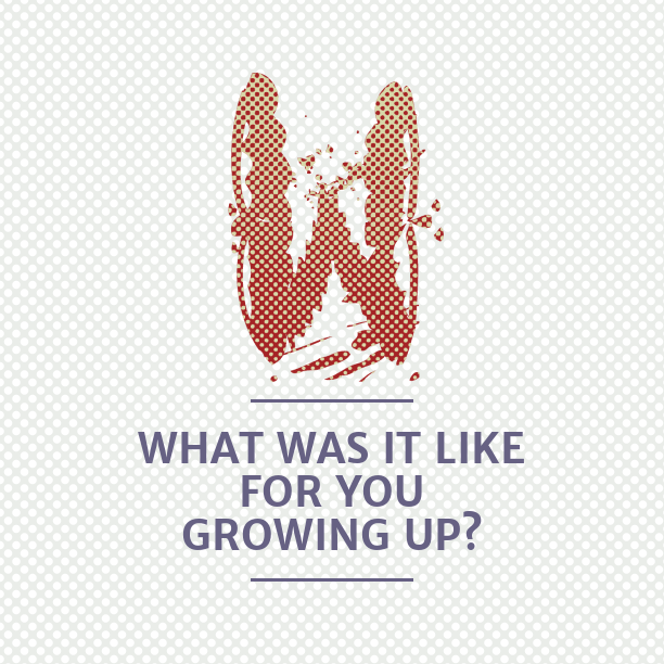 What was it like for you growing up?