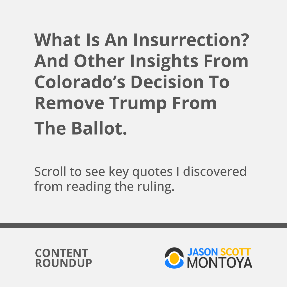 What Is An Insurrection? And Other Insights From Colorado’s Decision To Remove Trump From The Ballot.    Scroll to see key quotes I discovered from reading the ruling.